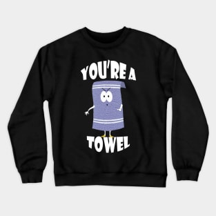 Towelie | You're a Towel | Sotuh Park Crewneck Sweatshirt